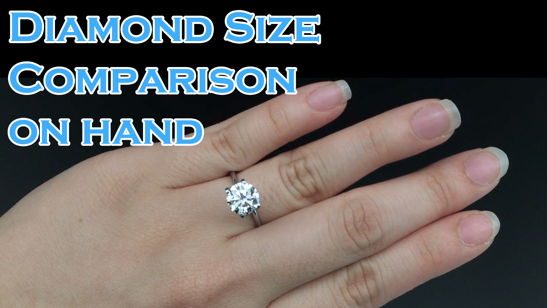 Diamond Size comparison on hand; 0.3ct, 0.4ct, 0.5ct, 0.6ct, 0.7ct, 0.8ct, 0.9ct, 1ct, 1.5ct, 2ct 